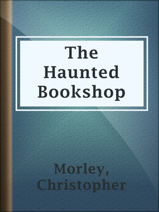 Christopher Morley创作的The Haunted Bookshop作品的详细信息 - 可供借阅